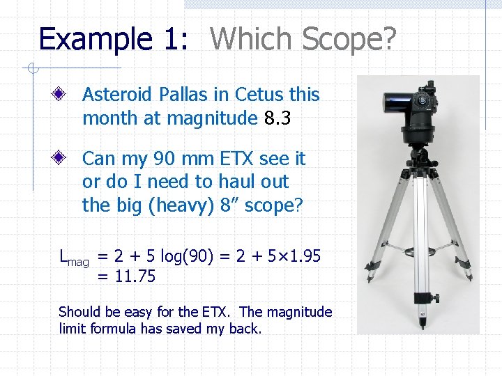Example 1: Which Scope? Asteroid Pallas in Cetus this month at magnitude 8. 3