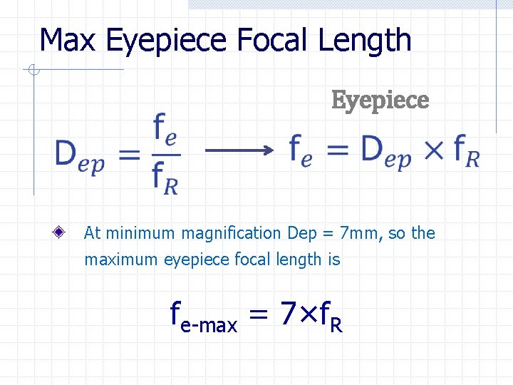 Max Eyepiece Focal Length Eyepiece At minimum magnification Dep = 7 mm, so the