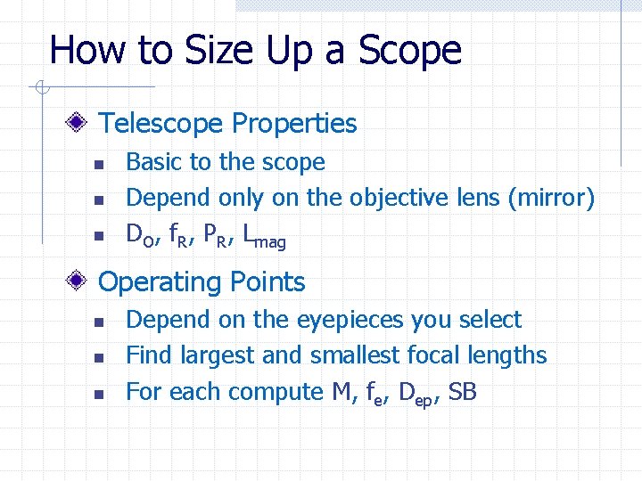 How to Size Up a Scope Telescope Properties n n n Basic to the