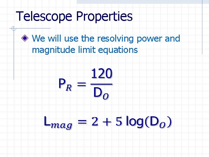 Telescope Properties We will use the resolving power and magnitude limit equations 