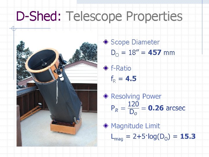 D-Shed: Telescope Properties Scope Diameter DO = 18” = 457 mm f-Ratio f. R