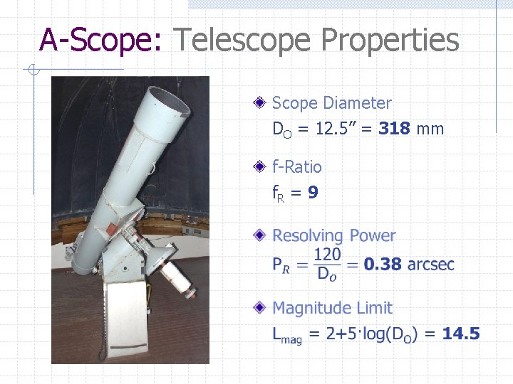 A-Scope: Telescope Properties Scope Diameter DO = 12. 5” = 318 mm f-Ratio f.