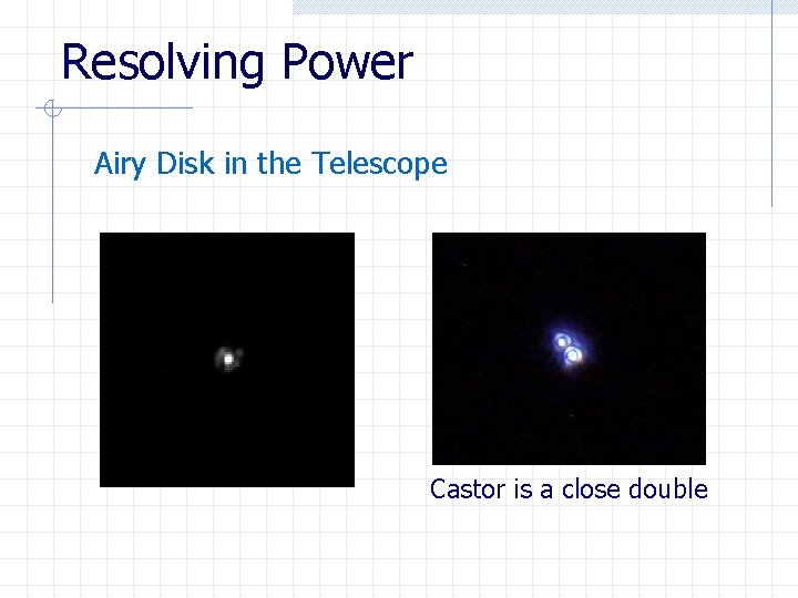 Resolving Power Airy Disk in the Telescope Castor is a close double 