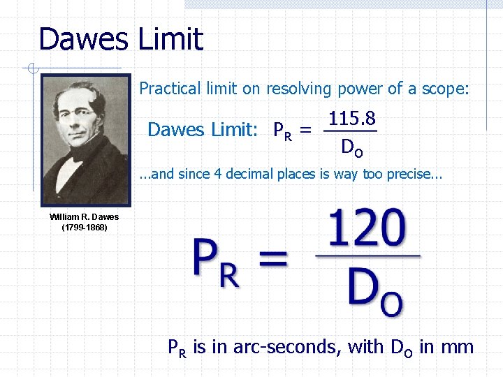 Dawes Limit Practical limit on resolving power of a scope: 115. 8 Dawes Limit: