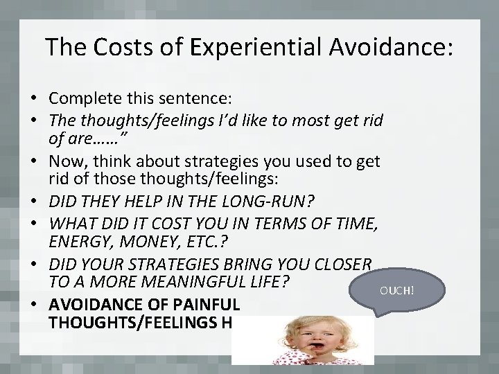 The Costs of Experiential Avoidance: • Complete this sentence: • The thoughts/feelings I’d like