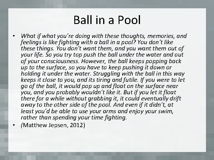 Ball in a Pool • What if what you’re doing with these thoughts, memories,