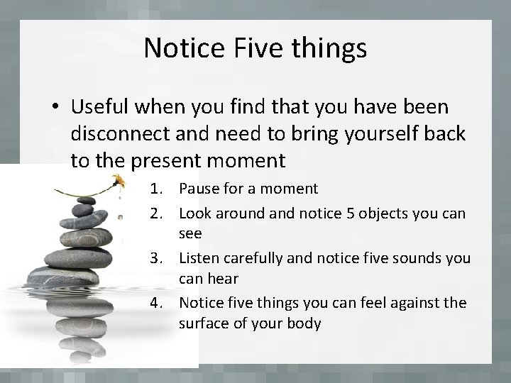 Notice Five things • Useful when you find that you have been disconnect and