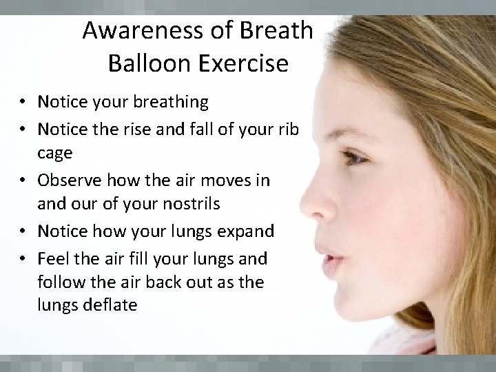 Awareness of Breath Balloon Exercise • Notice your breathing • Notice the rise and