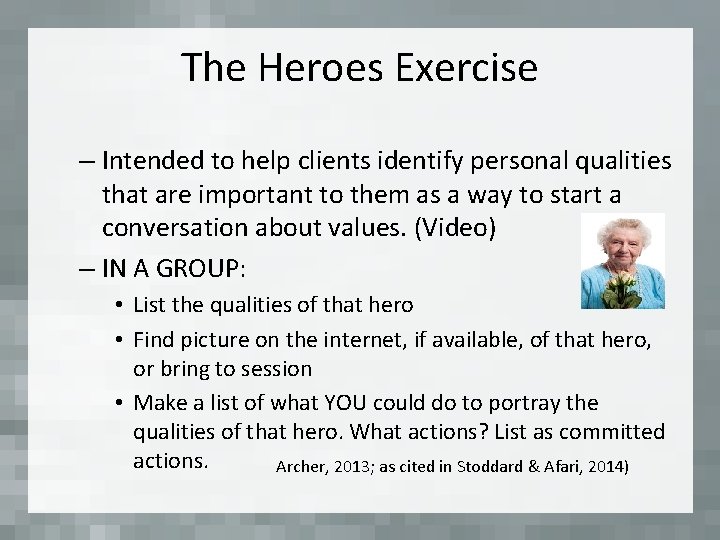 The Heroes Exercise – Intended to help clients identify personal qualities that are important