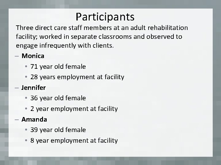 Participants Three direct care staff members at an adult rehabilitation facility; worked in separate