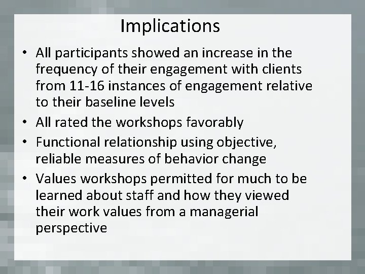 Implications • All participants showed an increase in the frequency of their engagement with