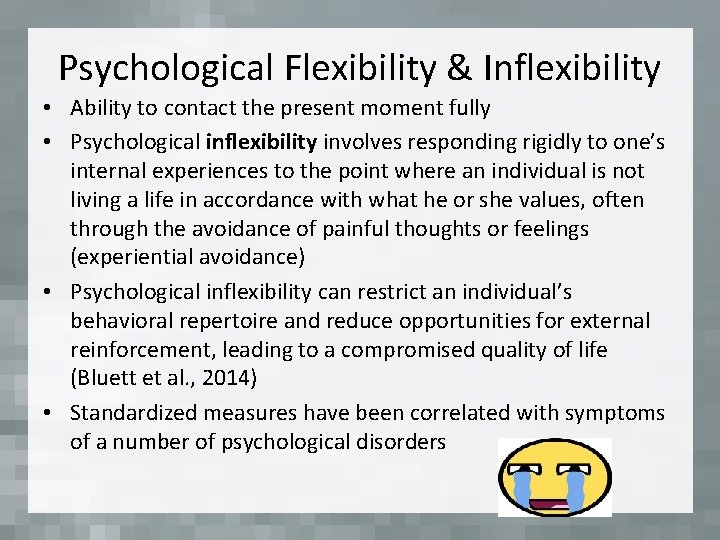 Psychological Flexibility & Inflexibility • Ability to contact the present moment fully • Psychological