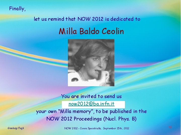 Finally, let us remind that NOW 2012 is dedicated to Milla Baldo Ceolin You