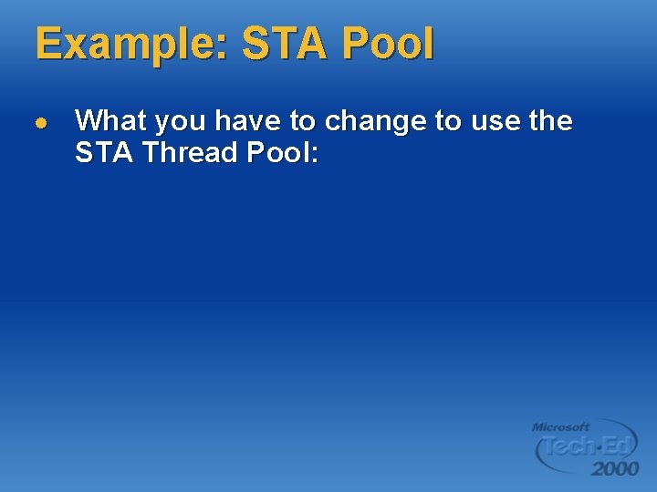 Example: STA Pool l What you have to change to use the STA Thread Example: STA Pool l What you have to change to use the STA Thread