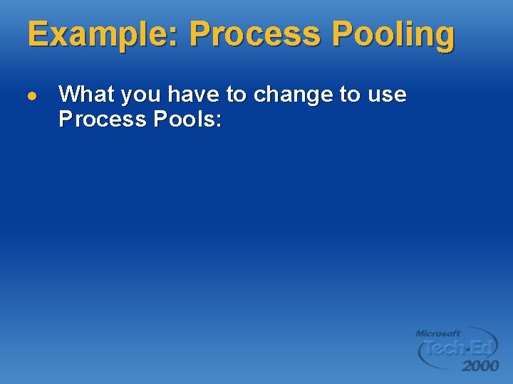 Example: Process Pooling l What you have to change to use Process Pools: Example: Process Pooling l What you have to change to use Process Pools: