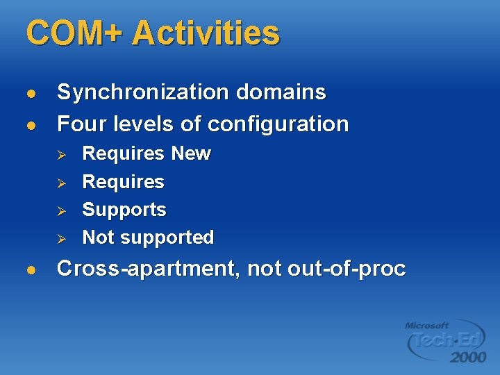 COM+ Activities l l Synchronization domains Four levels of configuration Ø Ø l Requires COM+ Activities l l Synchronization domains Four levels of configuration Ø Ø l Requires