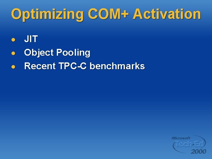 Optimizing COM+ Activation l l l JIT Object Pooling Recent TPC-C benchmarks Optimizing COM+ Activation l l l JIT Object Pooling Recent TPC-C benchmarks