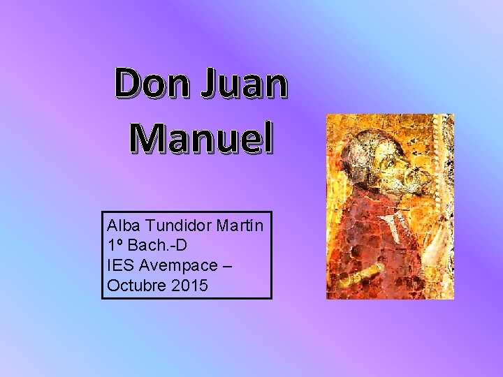 Don Juan Manuel Alba Tundidor Martín 1º Bach. -D IES Avempace – Octubre 2015
