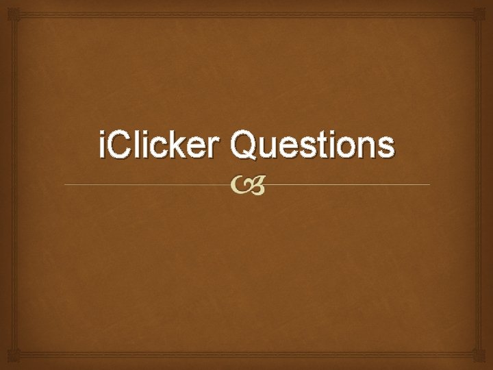 i. Clicker Questions i. Clicker Questions