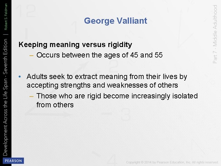 George Valliant Keeping meaning versus rigidity – Occurs between the ages of 45 and