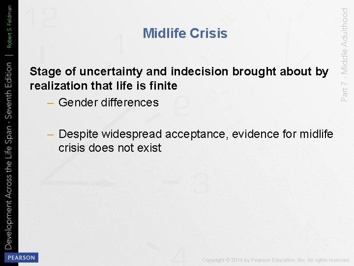 Midlife Crisis Stage of uncertainty and indecision brought about by realization that life is
