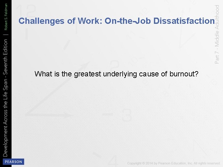 Challenges of Work: On-the-Job Dissatisfaction What is the greatest underlying cause of burnout? 