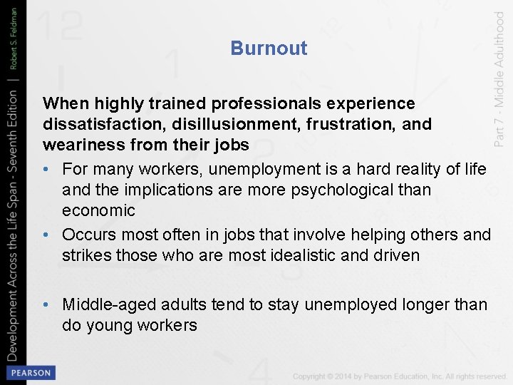 Burnout When highly trained professionals experience dissatisfaction, disillusionment, frustration, and weariness from their jobs