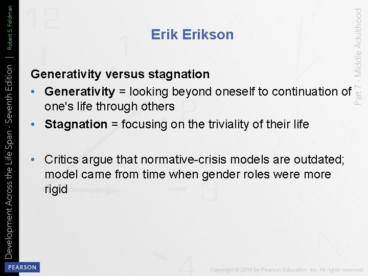 Erikson Generativity versus stagnation • Generativity = looking beyond oneself to continuation of one's