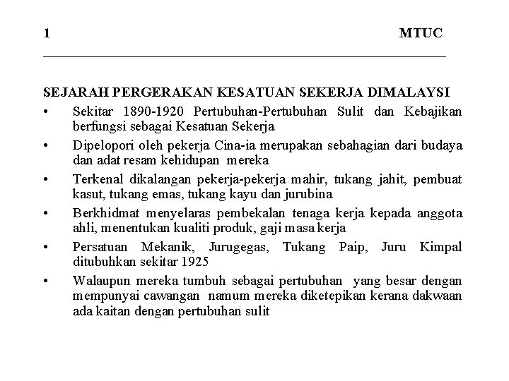 1 MTUC _____________________________ SEJARAH PERGERAKAN KESATUAN SEKERJA DIMALAYSI • Sekitar 1890 -1920 Pertubuhan-Pertubuhan Sulit