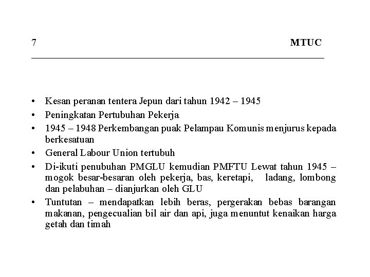 7 MTUC _____________________________ • Kesan peranan tentera Jepun dari tahun 1942 – 1945 •