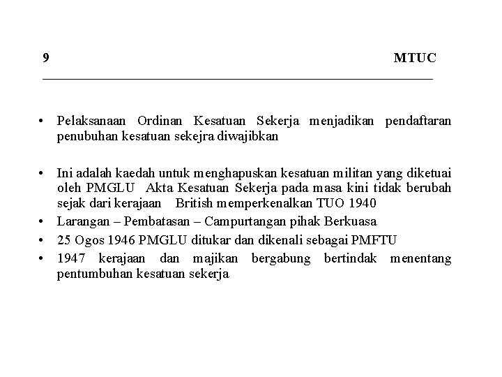 9 MTUC ____________________________ • Pelaksanaan Ordinan Kesatuan Sekerja menjadikan pendaftaran penubuhan kesatuan sekejra diwajibkan