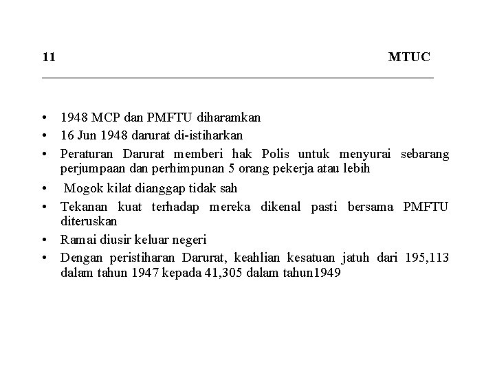 11 MTUC _____________________________ • 1948 MCP dan PMFTU diharamkan • 16 Jun 1948 darurat