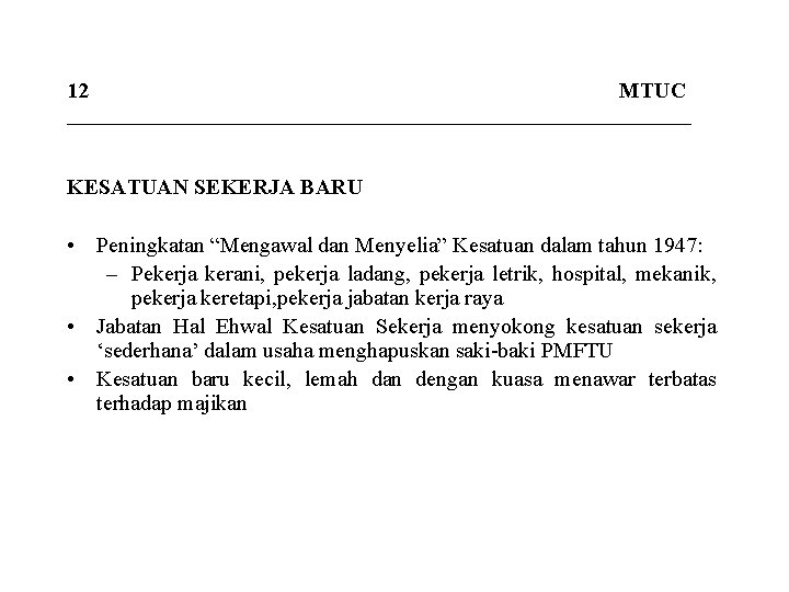 12 MTUC _____________________________ KESATUAN SEKERJA BARU • Peningkatan “Mengawal dan Menyelia” Kesatuan dalam tahun