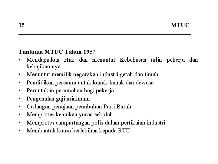 15 MTUC _____________________________ Tuntutan MTUC Tahun 1957 • Mendapatkan Hak dan menuntut Kebebasan tulin