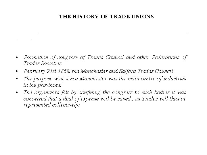 THE HISTORY OF TRADE UNIONS __________________________ • Formation of congress of Trades Council and