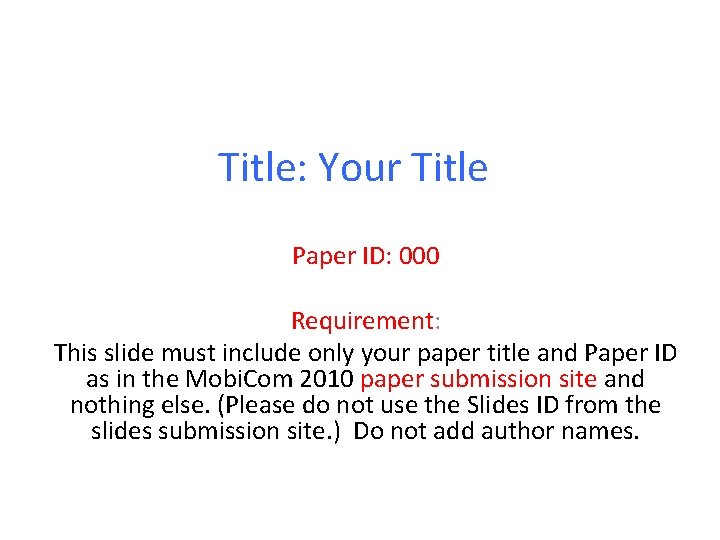 Title: Your Title Paper ID: 000 Requirement: This slide must include only your paper