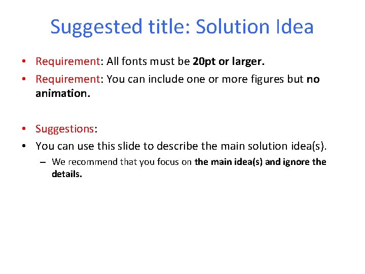 Suggested title: Solution Idea • Requirement: All fonts must be 20 pt or larger.