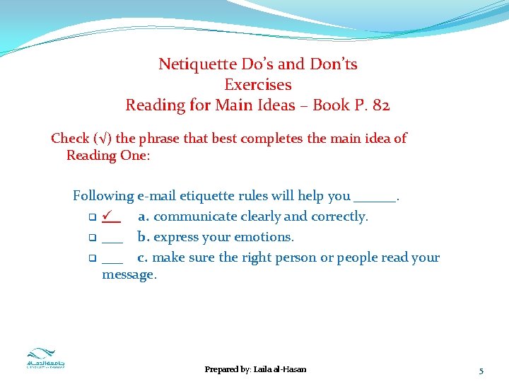 Netiquette Do’s and Don’ts Exercises Reading for Main Ideas – Book P. 82 Check