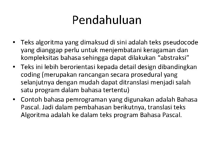 Pendahuluan • Teks algoritma yang dimaksud di sini adalah teks pseudocode yang dianggap perlu