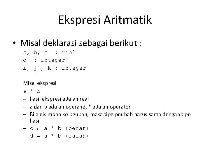 Ekspresi Aritmatik • Misal deklarasi sebagai berikut : a, b, c : real d