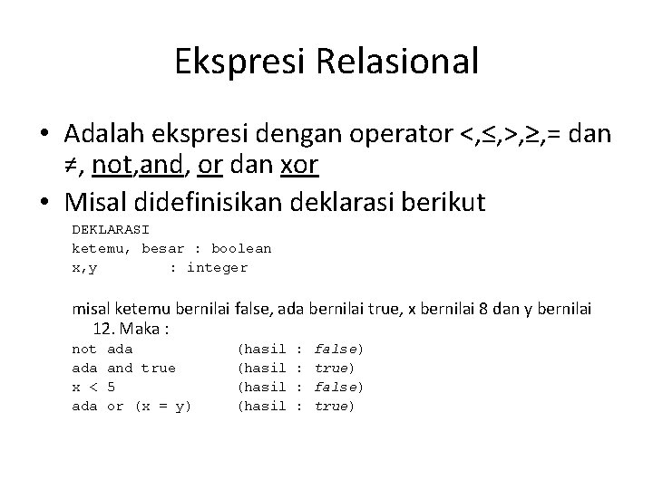 Ekspresi Relasional • Adalah ekspresi dengan operator <, ≤, >, ≥, = dan ≠,