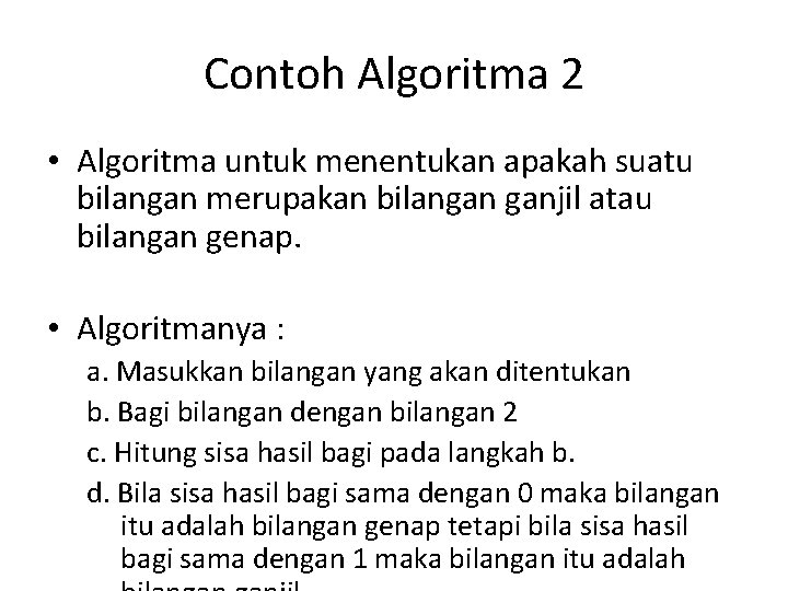 Contoh Algoritma 2 • Algoritma untuk menentukan apakah suatu bilangan merupakan bilangan ganjil atau