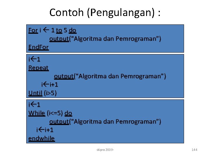 Contoh (Pengulangan) : For i 1 to 5 do output(“Algoritma dan Pemrograman”) End. For