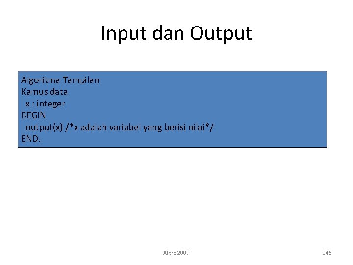 Input dan Output Algoritma Tampilan Kamus data x : integer BEGIN output(x) /*x adalah