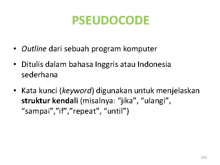 PSEUDOCODE • Outline dari sebuah program komputer • Ditulis dalam bahasa Inggris atau Indonesia