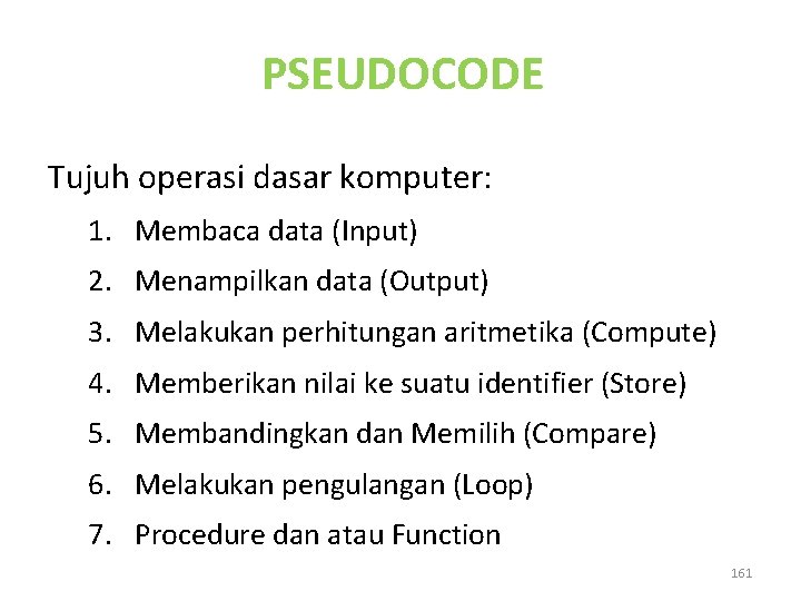 PSEUDOCODE Tujuh operasi dasar komputer: 1. Membaca data (Input) 2. Menampilkan data (Output) 3.