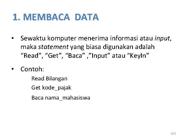 1. MEMBACA DATA • Sewaktu komputer menerima informasi atau input, maka statement yang biasa