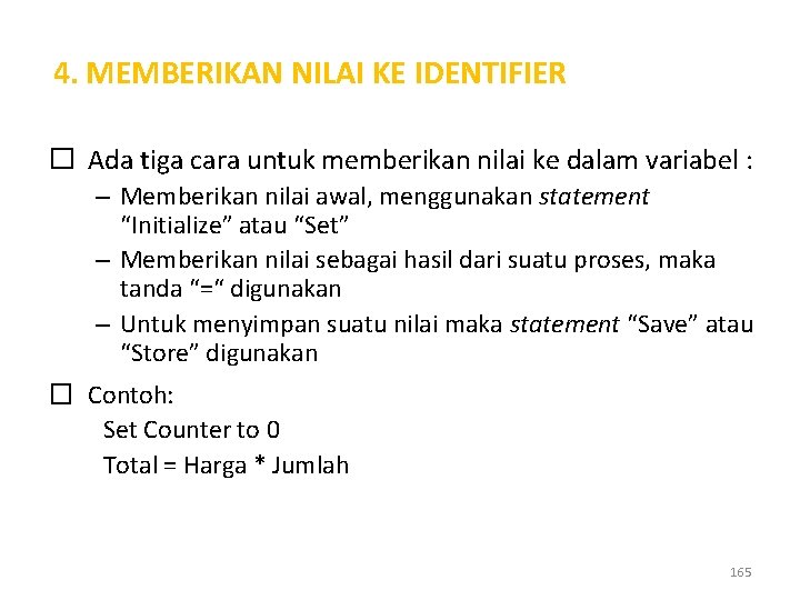 4. MEMBERIKAN NILAI KE IDENTIFIER � Ada tiga cara untuk memberikan nilai ke dalam