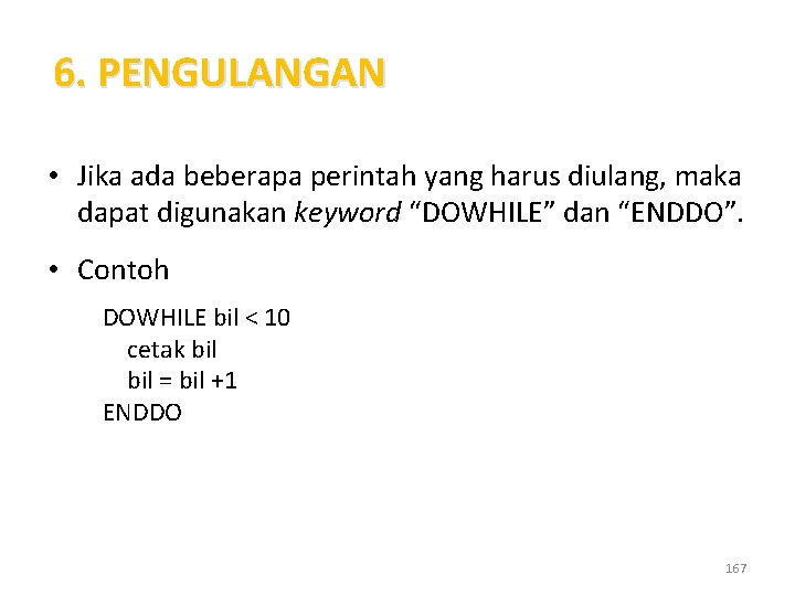 6. PENGULANGAN • Jika ada beberapa perintah yang harus diulang, maka dapat digunakan keyword