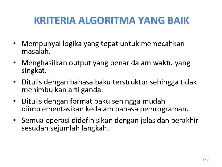 KRITERIA ALGORITMA YANG BAIK • Mempunyai logika yang tepat untuk memecahkan masalah. • Menghasilkan